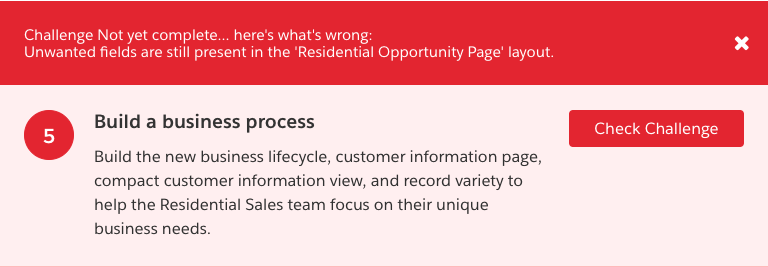 Challenge Not yet complete... here's what's wrong:&nbsp; Unwanted fields are still present in the 'Residential Opportunity Page' layout.