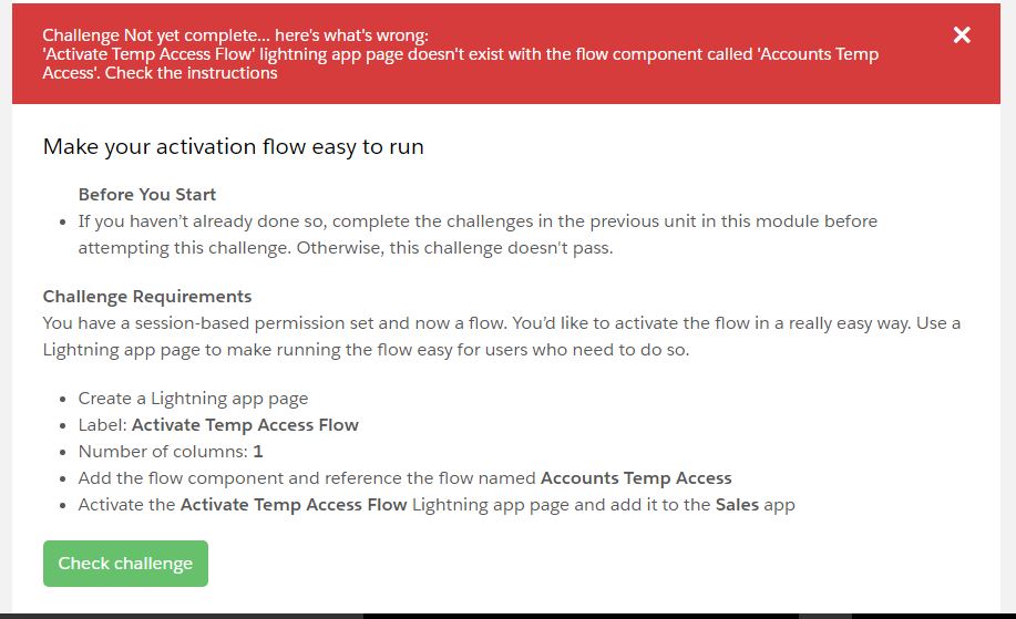 Challenge Not yet complete... here's what's wrong:  'Activate Temp Access Flow' lightning app page doesn't exist with the flow component called 'Accounts Temp Access'. Check the instructions
